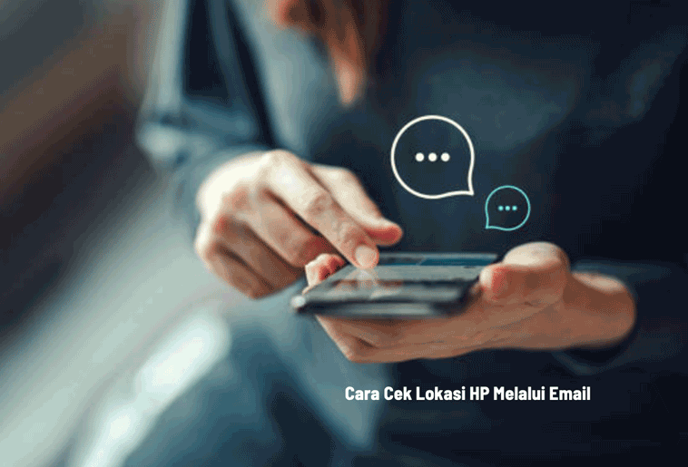 Cara Cek Lokasi HP Melalui Email