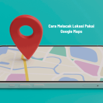Cara Melacak Lokasi Pakai Google Maps