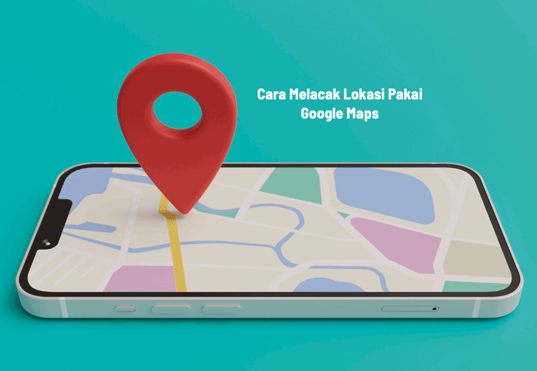 Cara Melacak Lokasi Pakai Google Maps