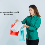 Cara Menawarkan Produk ke Customer 