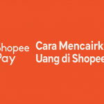 Cara Mencairkan Uang di ShopeePay