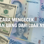 Cara Mengecek Kiriman Uang dari Luar Negeri