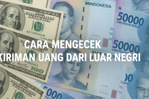Cara Mengecek Kiriman Uang dari Luar Negeri