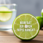 Manfaat Air Jeruk Nipis Hangat