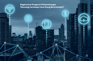 Bagaimana Pengaruh Perkembangan Teknologi terhadap Cara Orang Berinteraksi?