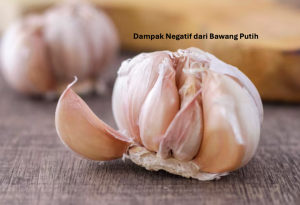 Dampak Negatif dari Bawang Putih