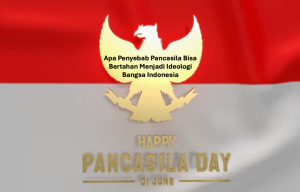 Apa Penyebab Pancasila Bisa Bertahan Menjadi Ideologi Bangsa Indonesia