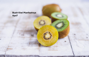 Buah Kiwi Manfaatnya Apa
