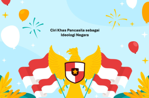 Ciri Khas Pancasila sebagai Ideologi Negara