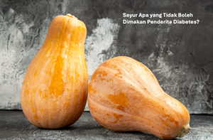 Sayur Apa yang Tidak Boleh Dimakan Penderita Diabetes