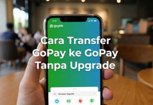 Cara Transfer GoPay ke GoPay Tanpa Upgrade