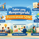 Faktor yang Mempengaruhi Perencanaan SDM