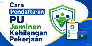 Cara Pendaftaran PU Jaminan Kehilangan Pekerjaan