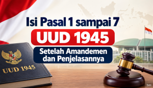 Isi Pasal 1 sampai 7 UUD 1945 Setelah Amandemen
